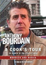 Anthony Bourdain: A Cook's Tour - Morocco and Russia