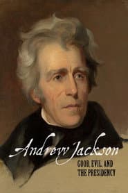 Andrew Jackson: Good, Evil & The Presidency