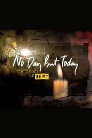 No Day But Today: The Story of 'Rent'
