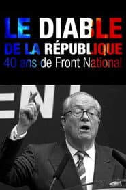 Le Diable de la République : 40 ans de Front national