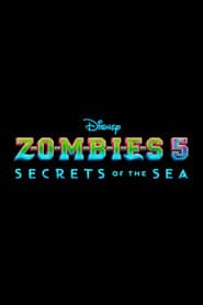Z-O-M-B-I-E-S 5: Secrets of the Sea
