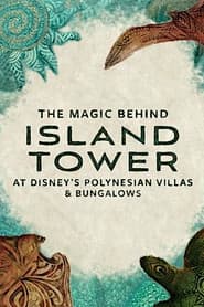 The Magic Behind Island Tower At Disney’s Polynesian Villas & Bungalows