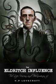 The Eldritch Influence: The Life, Vision, and Phenomenon of H.P. Lovecraft