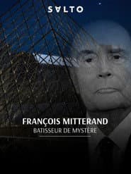 François Mitterrand : Bâtisseur de mystères