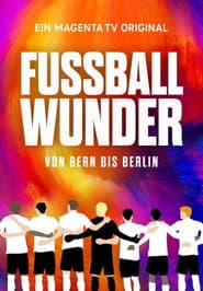 Fußballwunder: Von Bern bis Berlin