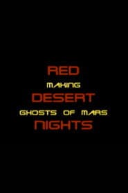 Red Desert Nights: Making Ghosts of Mars
