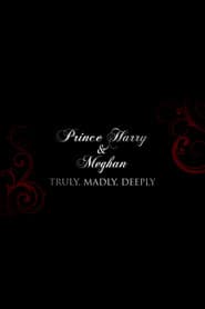 Prince Harry and Meghan: Truly, Madly, Deeply